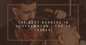 The Best Barbers in Southampton | TOP 10 - [2024]