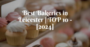 Best Bakeries in Leicester | TOP 10 - [2024]