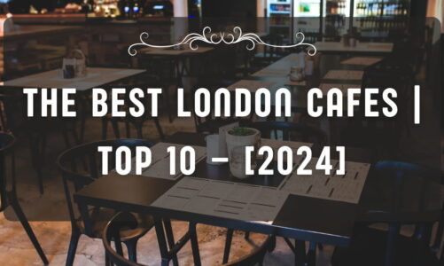 The Best London Cafes | TOP 10 – [2024]