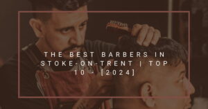 The Best Barbers in Stoke-on-Trent | TOP 10 - [2024]