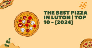 The Best Pizza in Luton | TOP 10 - [2024]