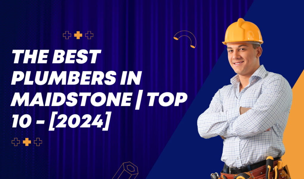 The Best Plumbers in Maidstone | TOP 10 - [2024]