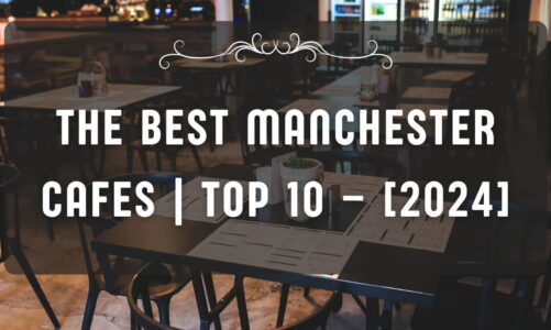 The Best Manchester Cafes | TOP 10 – [2024]
