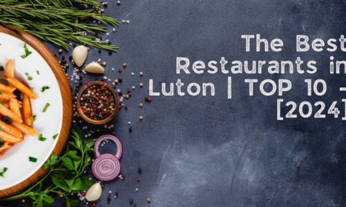 The Best Restaurants in Luton | TOP 10 – [2024]