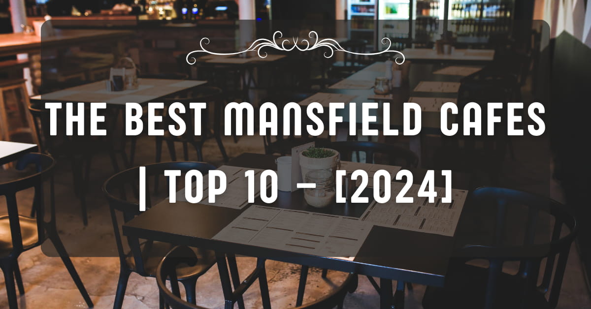 The Best Mansfield Cafes | TOP 10 – [2024]