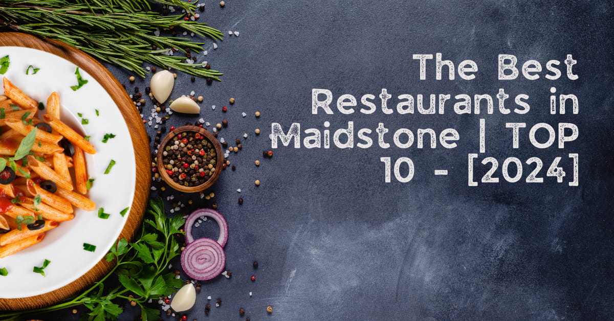 Najlepsze Restauracje w Maidstone | TOP 10 – [2024]
