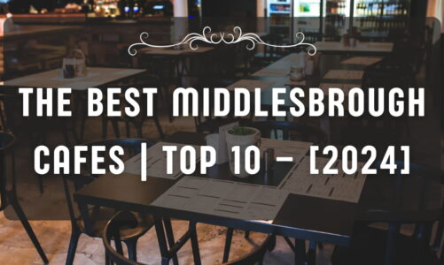 The Best Middlesbrough Cafes | TOP 10 – [2024]
