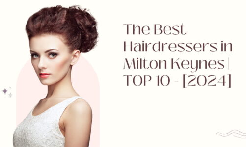 The Best Hairdressers in Milton Keynes | TOP 10 - [2024]