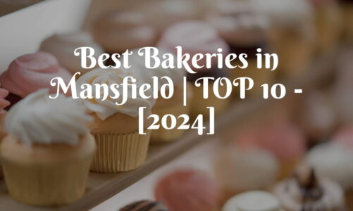 Best Bakeries in Mansfield | TOP 10 – [2024]