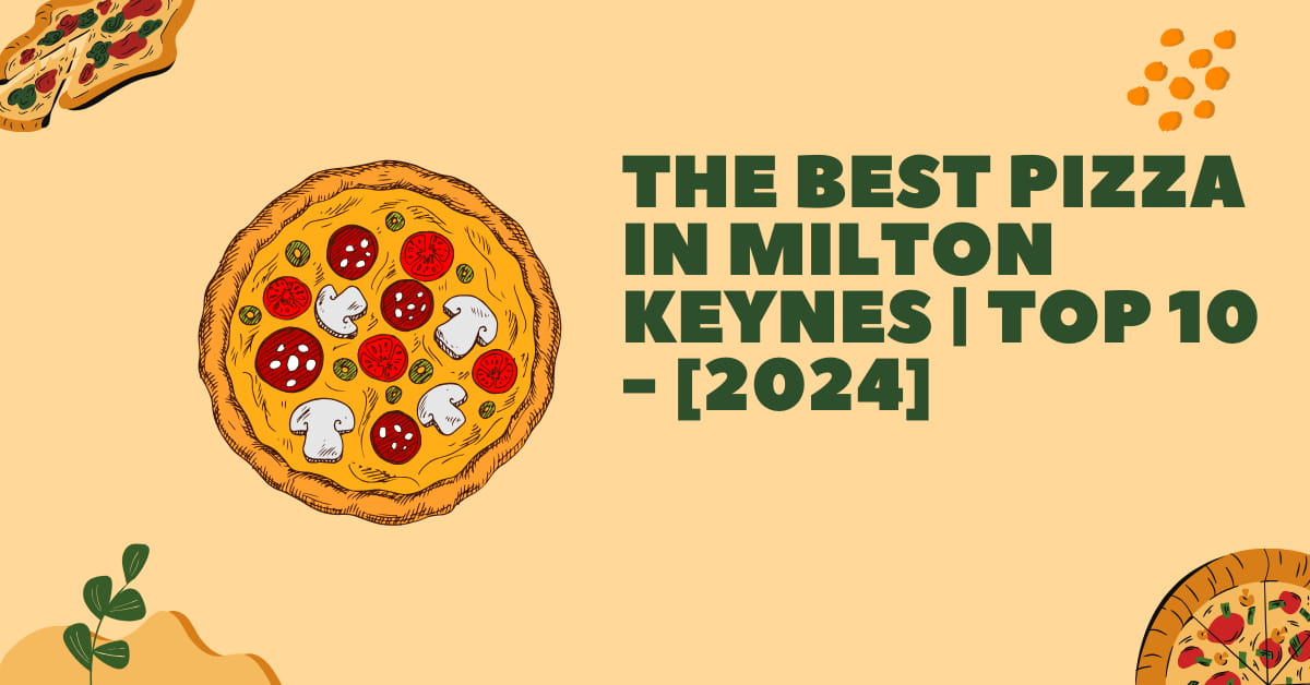 The Best Pizza in Milton Keynes | TOP 10 - [2024]