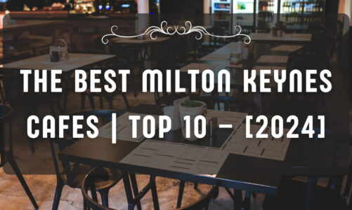 The Best Milton Keynes Cafes | TOP 10 – [2024]