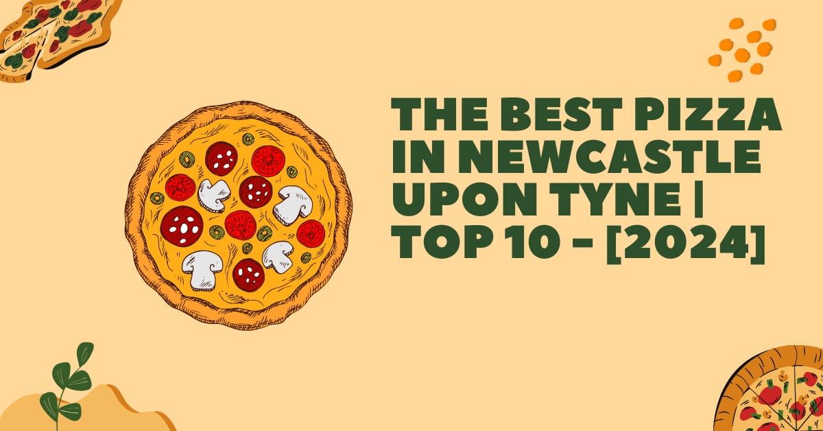 The Best Pizza in Newcastle upon Tyne | TOP 10 - [2024]