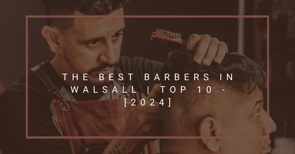 The Best Barbers in Walsall | TOP 10 - [2024]