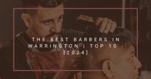 The Best Barbers in Warrington | TOP 10 - [2024]