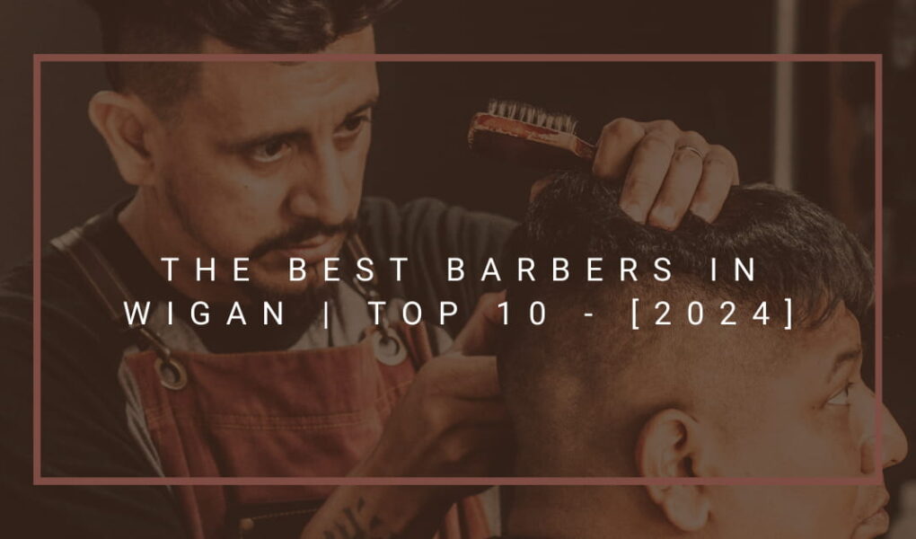 The Best Barbers in Wigan | TOP 10 - [2024]