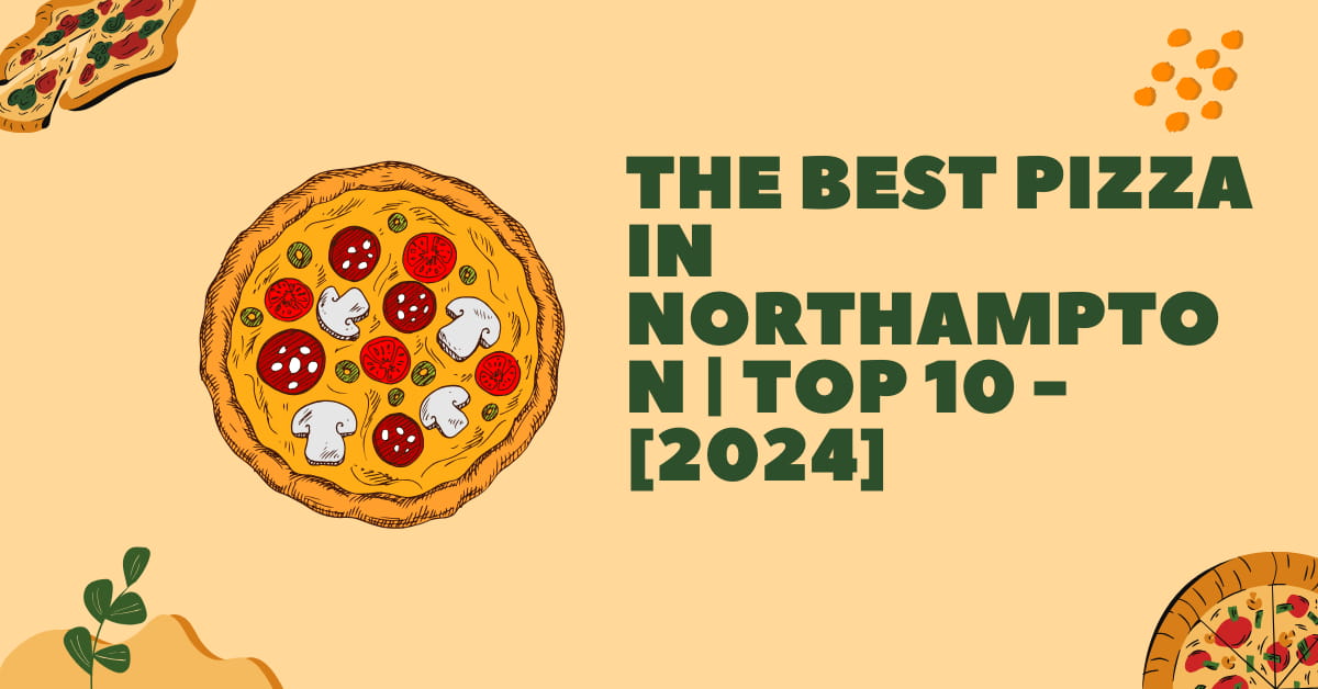 The Best Pizza in Northampton | TOP 10 - [2024]
