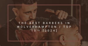 The Best Barbers in Wolverhampton | TOP 10 - [2024]