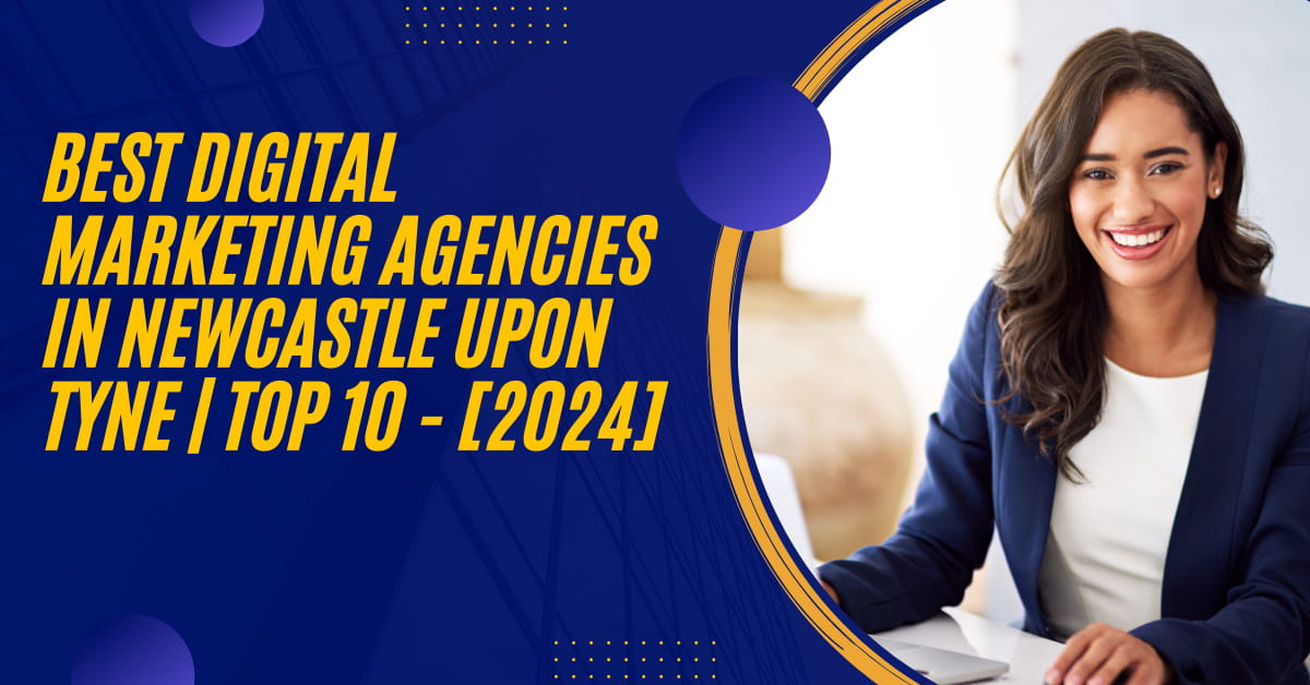 Best Digital Marketing Agencies in Newcastle upon Tyne | TOP 10 - [2024]