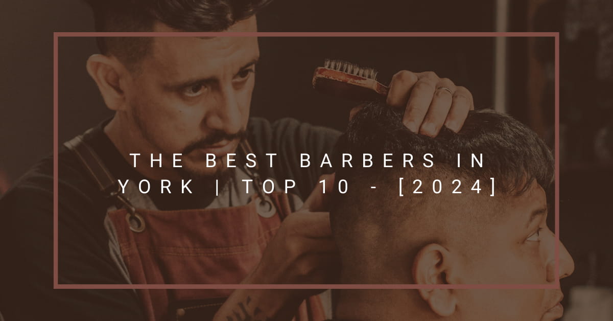 The Best Barbers in York | TOP 10 - [2024]