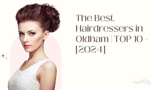 The Best Hairdressers in Oldham | TOP 10 – [2024]