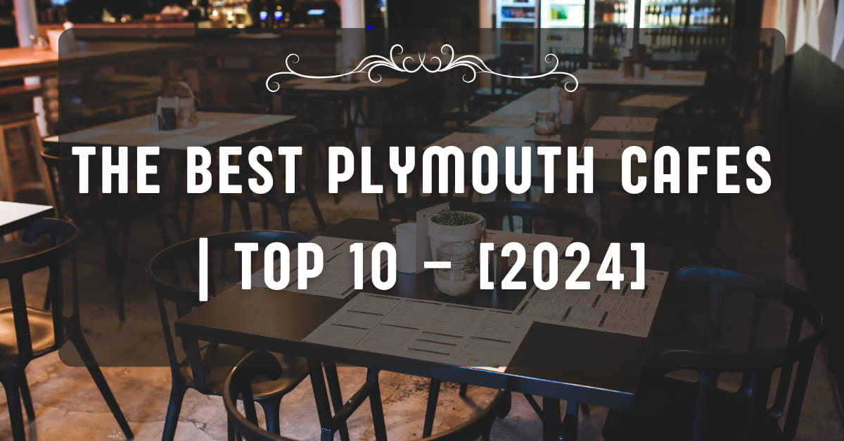 The Best Plymouth Cafes | TOP 10 – [2024]