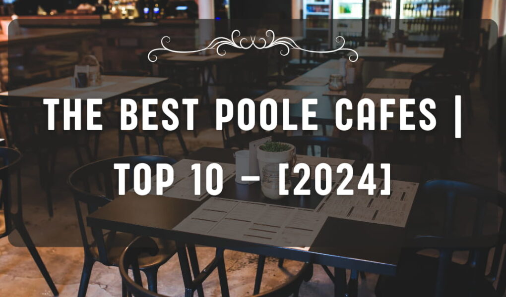 The Best Poole Cafes | TOP 10 – [2024]