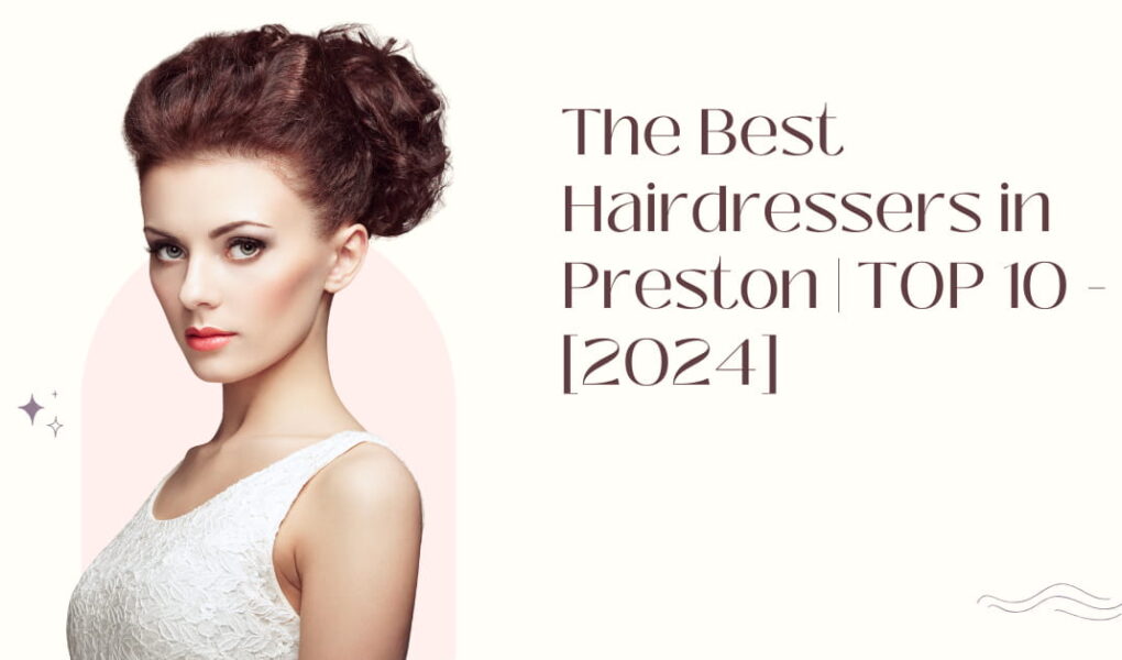 The Best Hairdressers in Preston | TOP 10 - [2024]