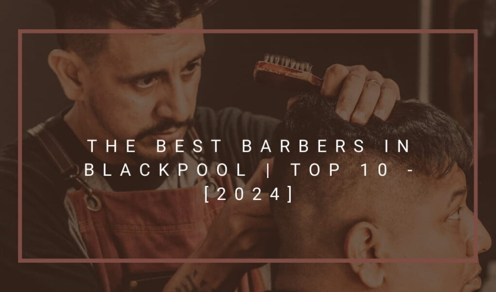 The Best Barbers in Blackpool | TOP 10 - [2024]