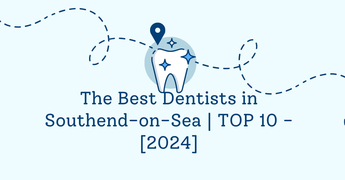 The Best Dentists in Southend-on-Sea | TOP 10 - [2024]