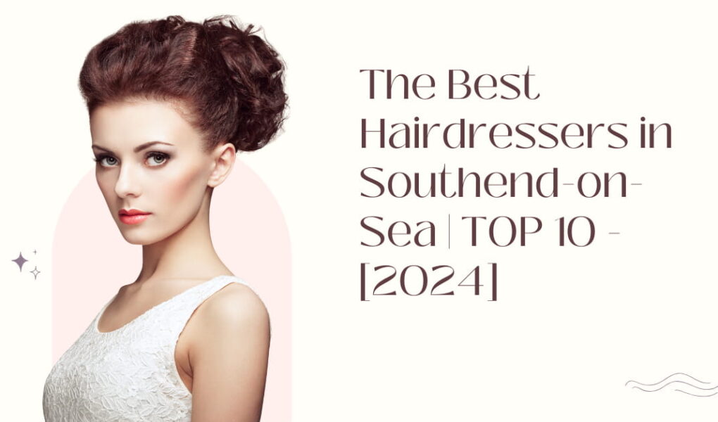 The Best Hairdressers in Southend-on-Sea | TOP 10 - [2024]