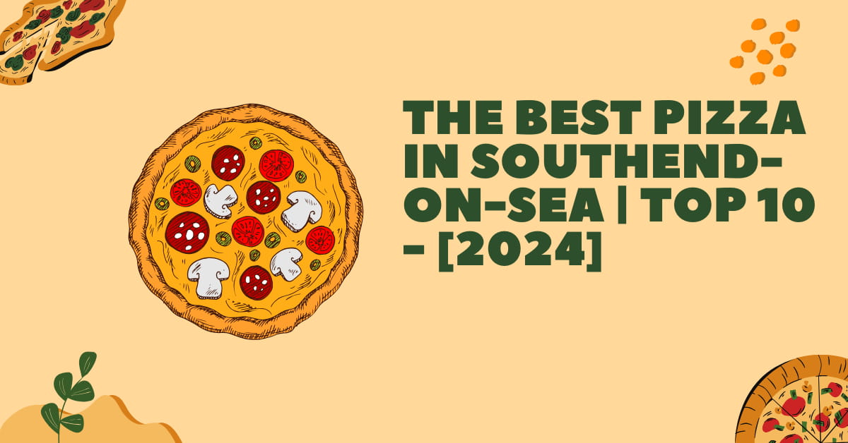 The Best Pizza in Southend-on-Sea | TOP 10 - [2024]