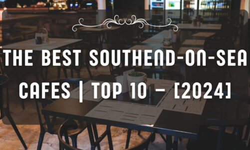 The Best Southend-on-Sea Cafes | TOP 10 – [2024]