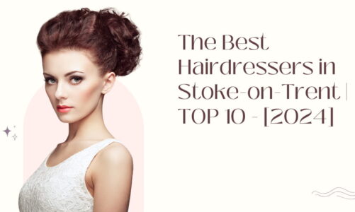 The Best Hairdressers in Stoke-on-Trent | TOP 10 – [2024]