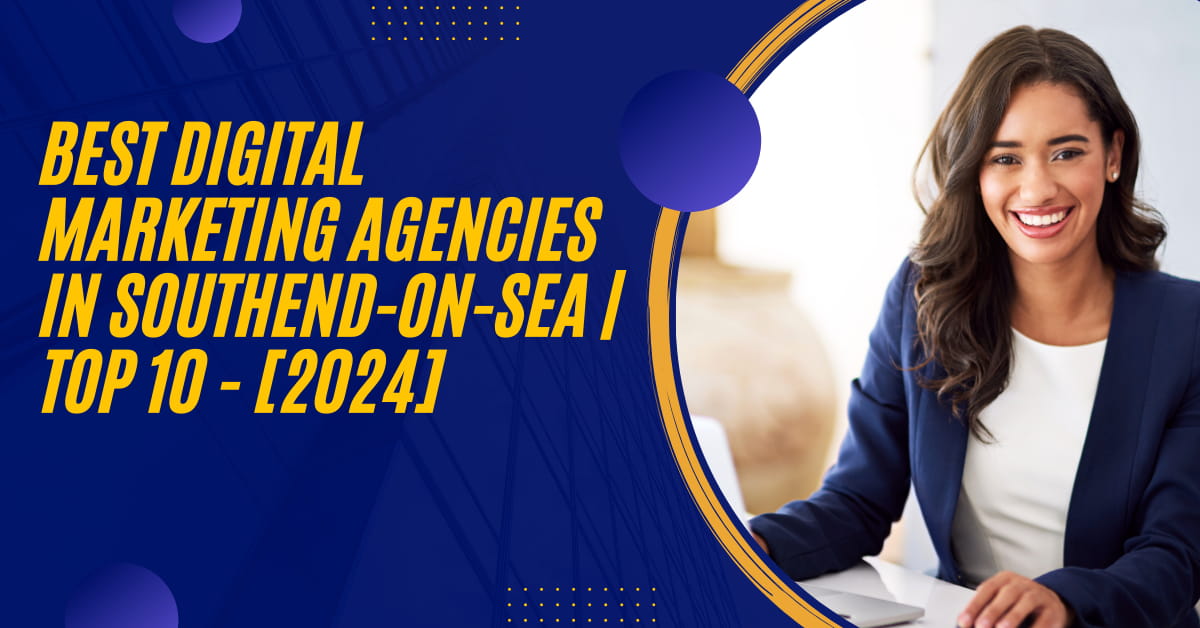 Najlepsze Agencje Marketingu Cyfrowego w Southend-on-Sea | TOP 10 – [2024]