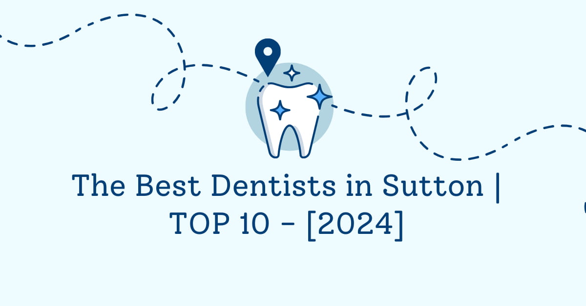 The Best Dentists in Sutton | TOP 10 - [2024]