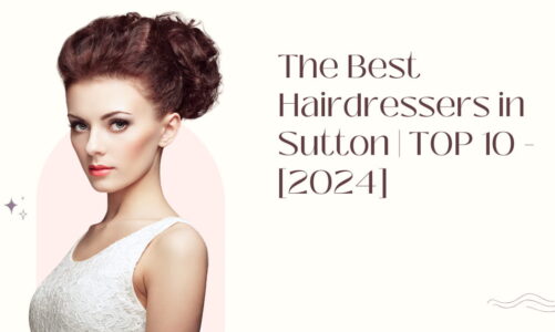 The Best Hairdressers in Sutton | TOP 10 - [2024]