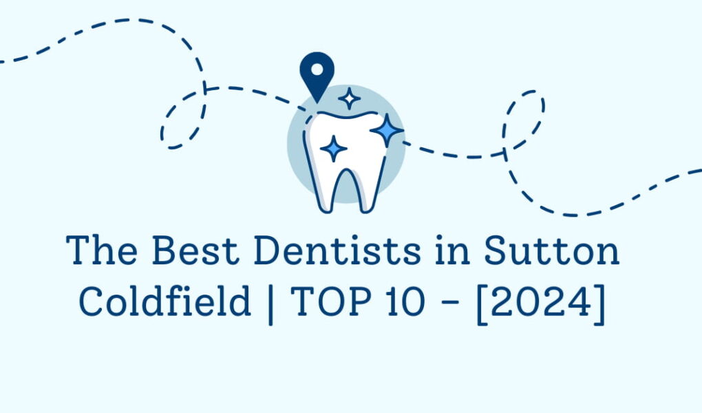 The Best Dentists in Sutton Coldfield | TOP 10 - [2024]