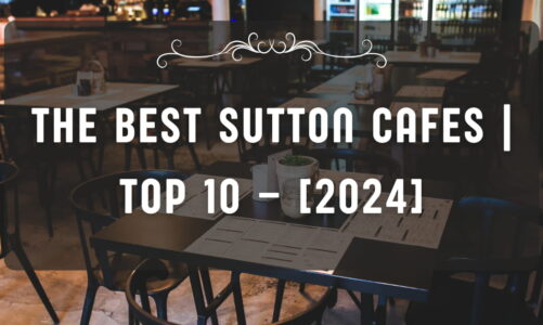 The Best Sutton Cafes | TOP 10 – [2024]
