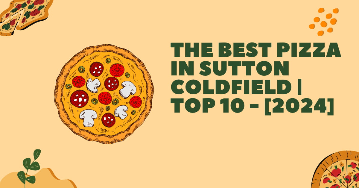 The Best Pizza in Sutton Coldfield | TOP 10 - [2024]
