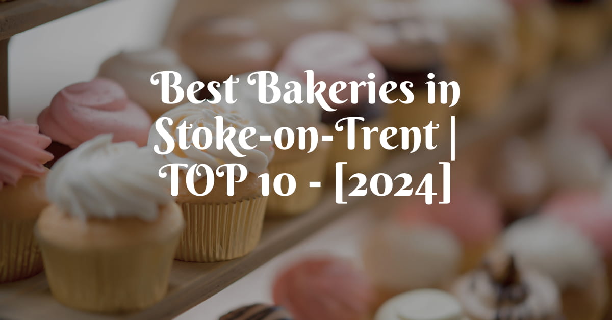Best Bakeries in Stoke-on-Trent | TOP 10 - [2024]