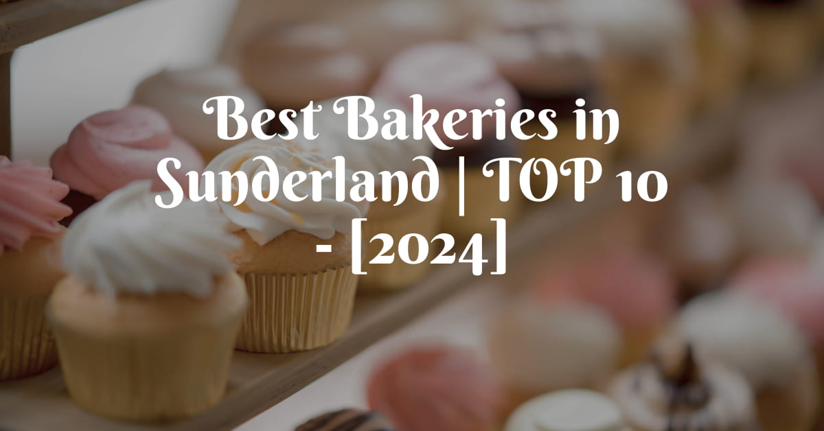 Best Bakeries in Sunderland | TOP 10 - [2024]