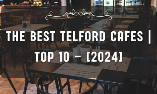 The Best Telford Cafes | TOP 10 – [2024]