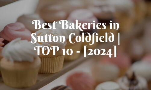 Best Bakeries in Sutton Coldfield | TOP 10 – [2024]