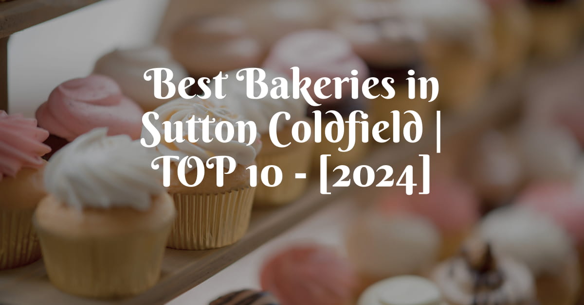 Best Bakeries in Sutton Coldfield | TOP 10 - [2024]