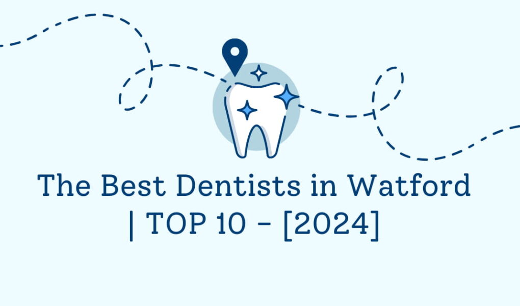 The Best Dentists in Watford | TOP 10 - [2024]