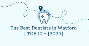 The Best Dentists in Watford | TOP 10 - [2024]