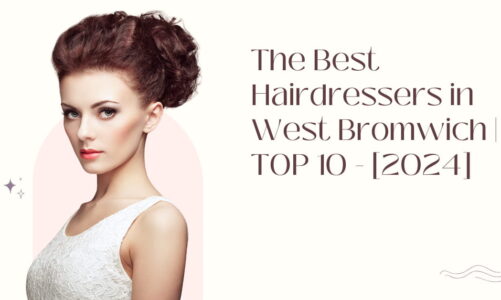 The Best Hairdressers in West Bromwich | TOP 10 – [2024]