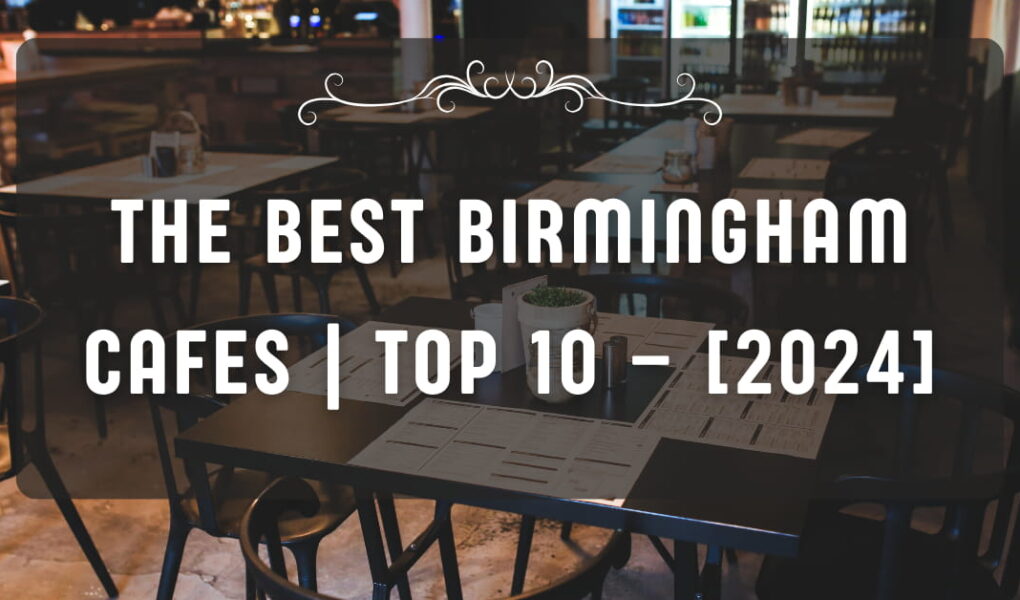 The Best Birmingham Cafes | TOP 10 – [2024]