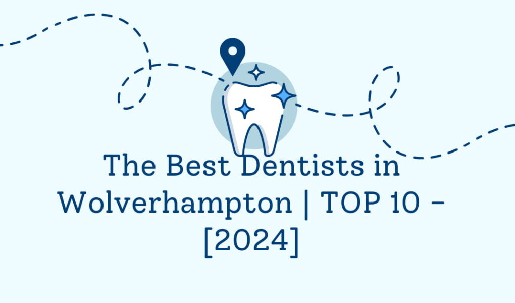 The Best Dentists in Wolverhampton | TOP 10 - [2024]