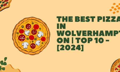 The Best Pizza in Wolverhampton | TOP 10 – [2024]